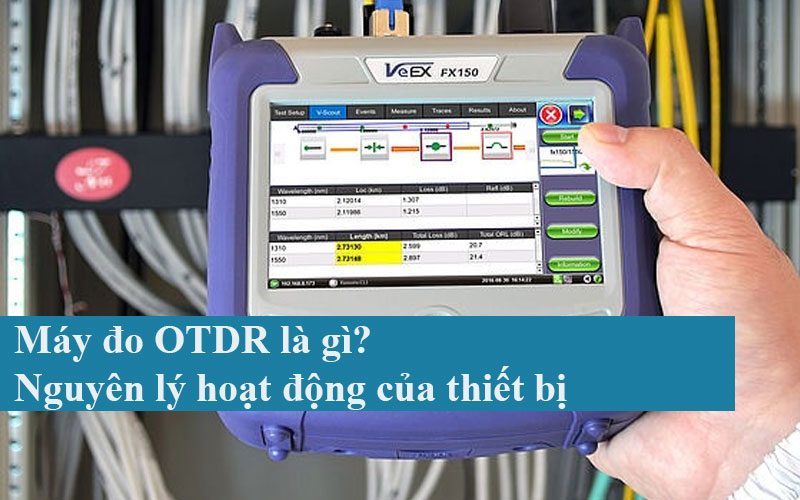 Máy đo OTDR là gì? Nguyên lý hoạt động của thiết bị