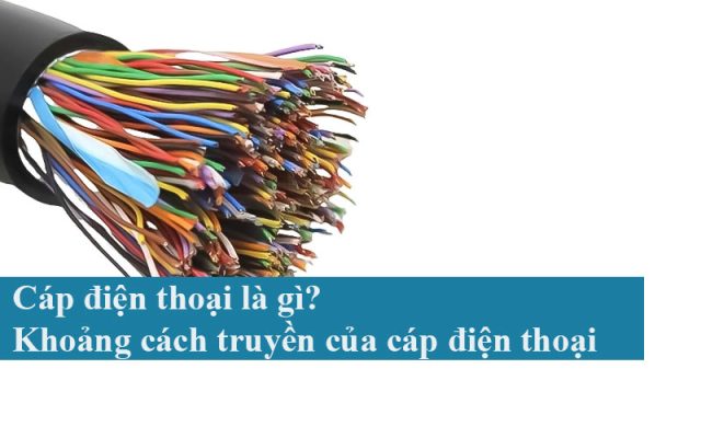Cáp điện thoại là gì? Khoảng cách truyền của cáp điện thoại