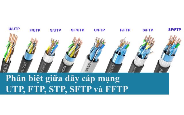 Phân biệt giữa dây cáp mạng UTP, FTP, STP, SFTP và FFTP